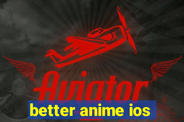 better anime ios